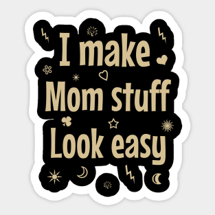 I make mom stuff look easy Sticker